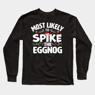 Most Likely To Spike The Eggnog Long Sleeve T-Shirt